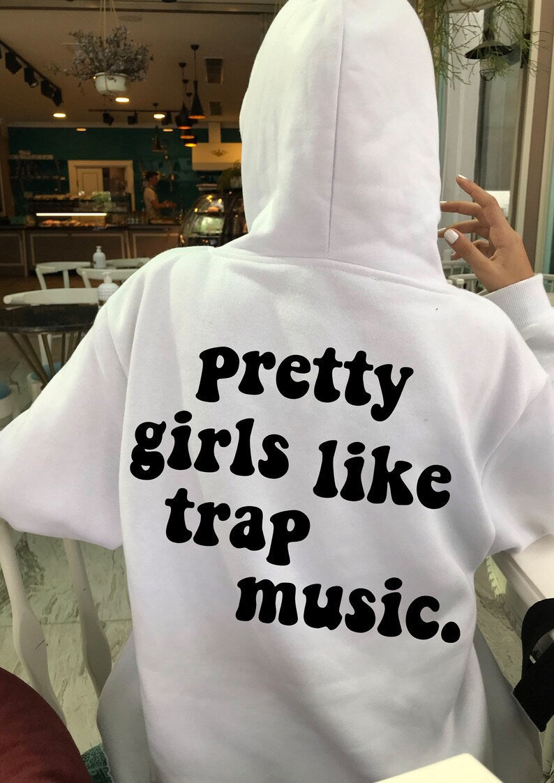 Pretty Girls Like Trap Music Printing Back Hooded Sweater