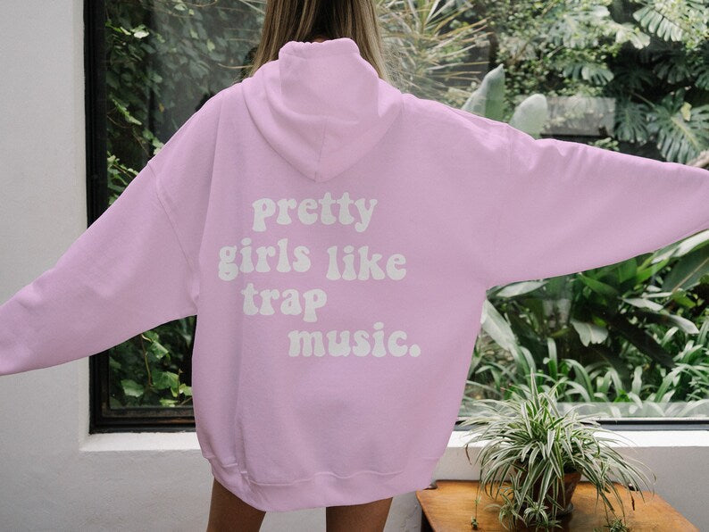 Pretty Girls Like Trap Music Printing Back Hooded Sweater