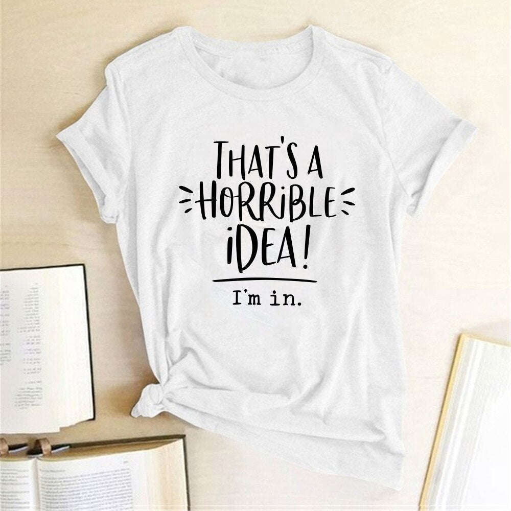 That's A Horrible Idea I'm In Printing T-shirts Women Summer Top Loose