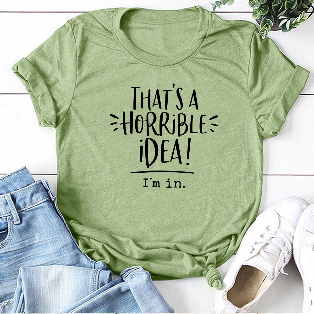 That's A Horrible Idea I'm In Printing T-shirts Women Summer Top Loose