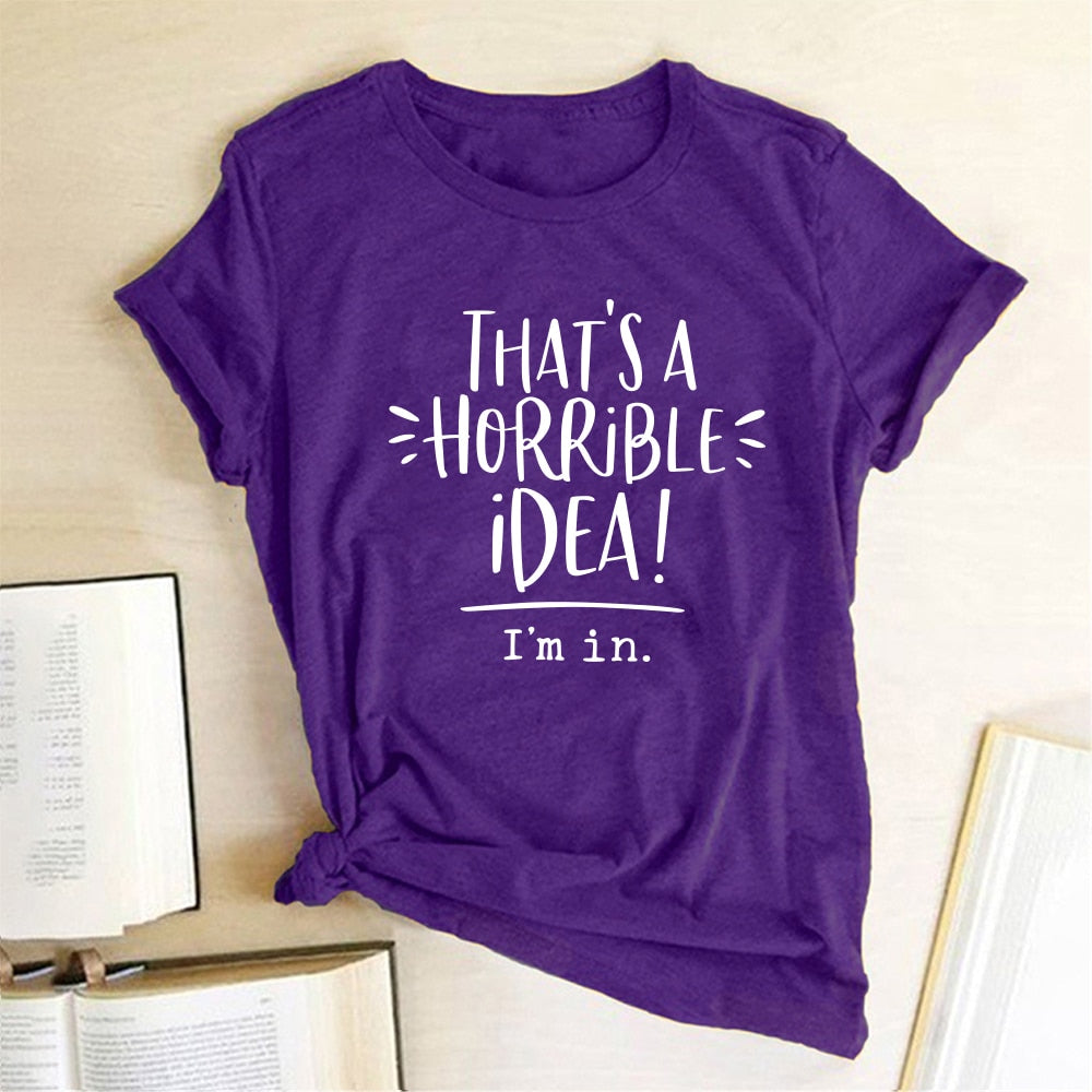 That's A Horrible Idea I'm In Printing T-shirts Women Summer Top Loose