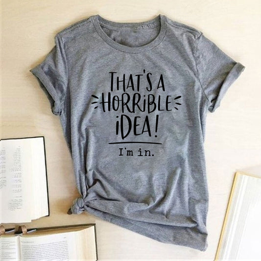 That's A Horrible Idea I'm In Printing T-shirts Women Summer Top Loose