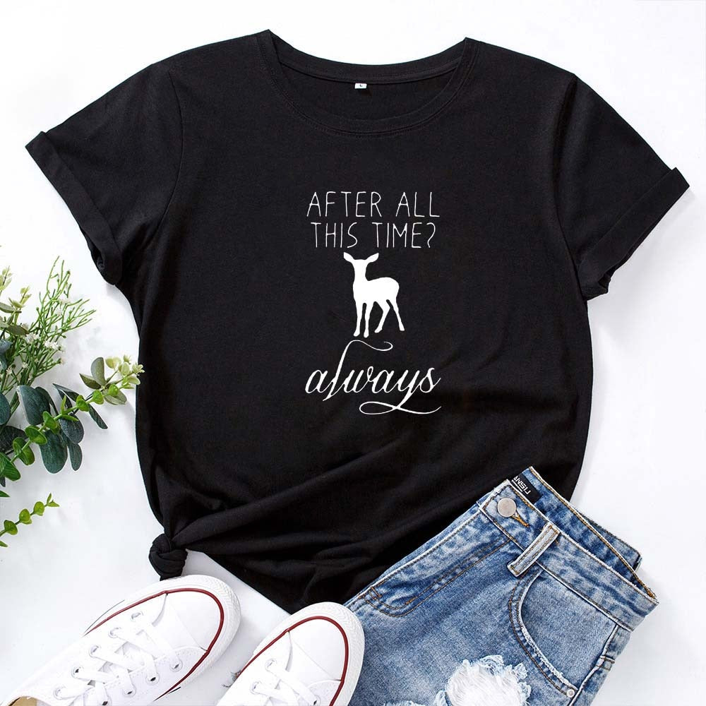 AFTER ALL THIS TIME ALWAYS Letter Graphics T-shirt Women Summer Cotton T Shirt Women O-neck Casual Tee Shirt Femme