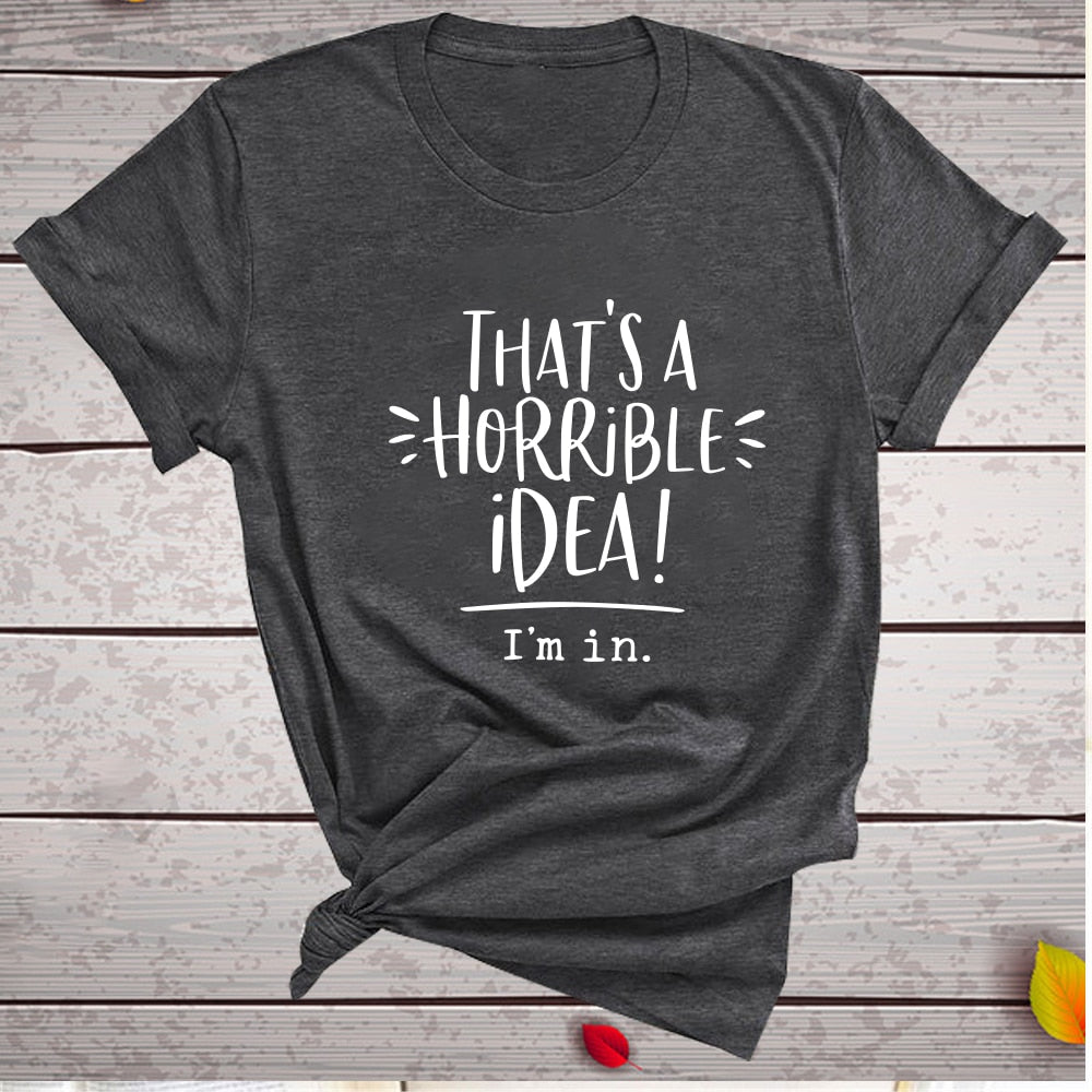 That's A Horrible Idea I'm In Printing T-shirts Women Summer Top Loose