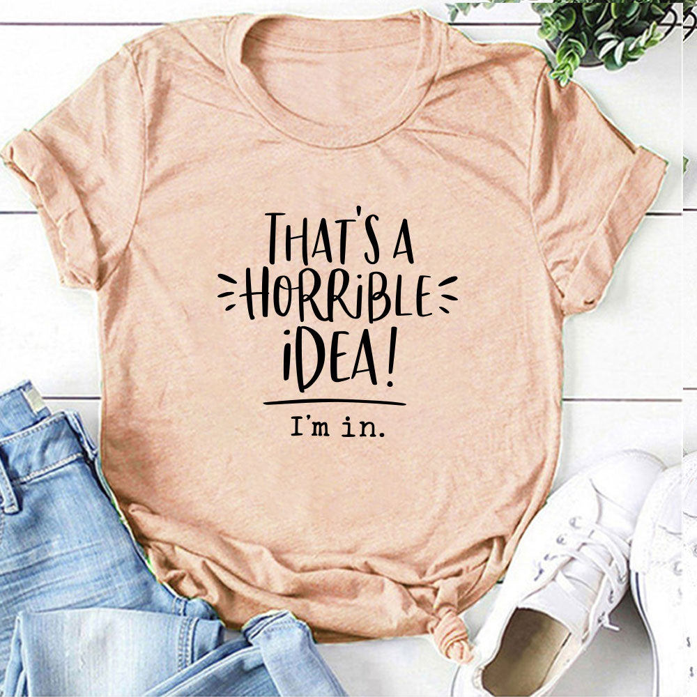 That's A Horrible Idea I'm In Printing T-shirts Women Summer Top Loose