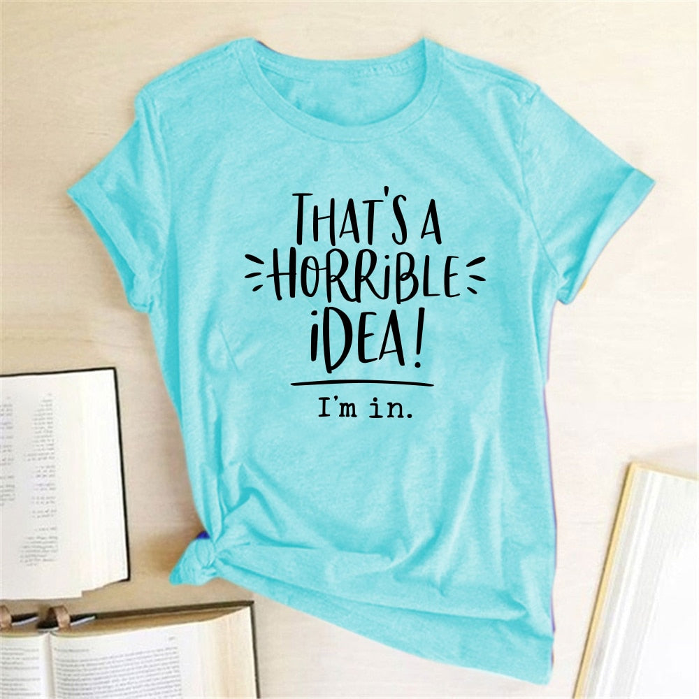 That's A Horrible Idea I'm In Printing T-shirts Women Summer Top Loose